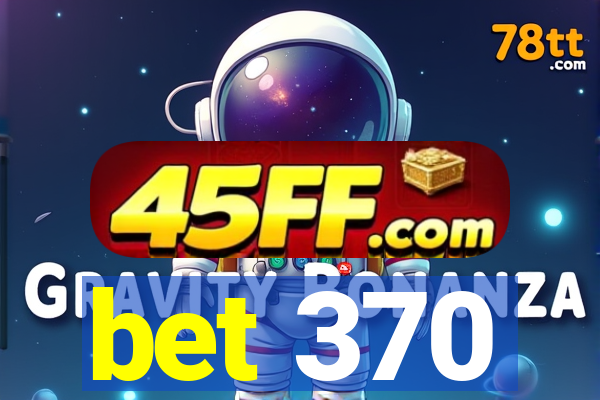 bet 370